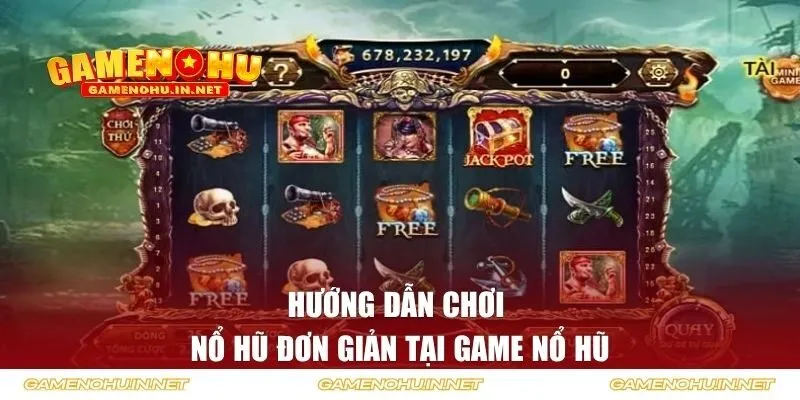 Hướng dẫn chơi nổ hũ đơn giản tại Game Nổ Hũ