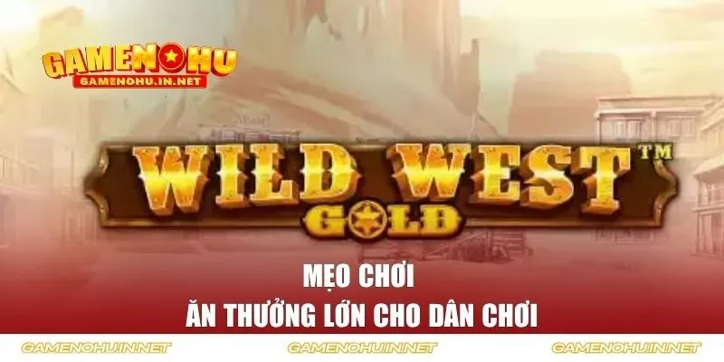 Mẹo chơi ăn thưởng lớn cho dân chơi